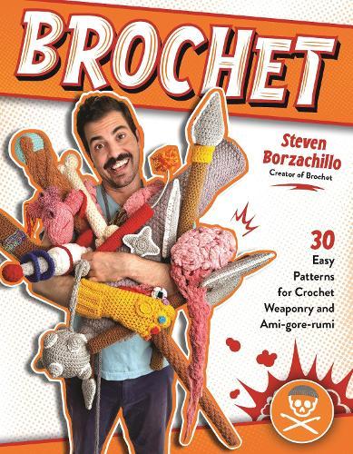 Brochet: 30 Easy Patterns for Crochet Weaponry and Ami-gore-rumi