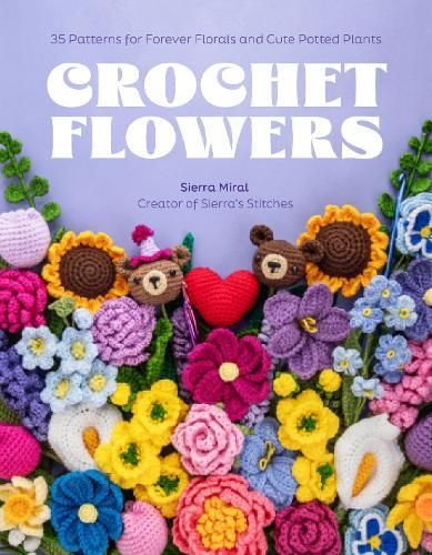 Crochet Flowers: 35 Patterns for Forever Florals and Cute Potted Plants