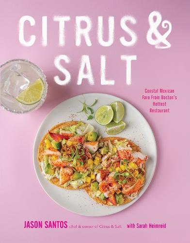 Citrus & Salt: Coastal Mexican Fare From Boston’s Hottest Restaurant