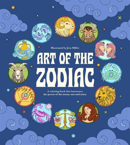 Art of the Zodiac: A Coloring Book that Harnesses the Power of the Moon, Sun and Stars