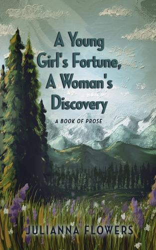 A Young Girl's Fortune, a Woman's Discovery: A Book of Prose