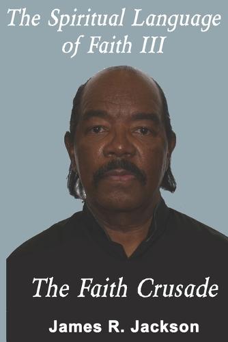 The Spiritual Language of Faith III: The Faith Crusade