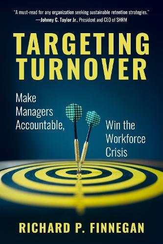 Targeting Turnover: Make Managers Accountable, Win the Workforce Crisis