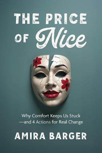 The Price of Nice: Why Comfort Keeps Us Stuck and 4 Actions for Real Change
