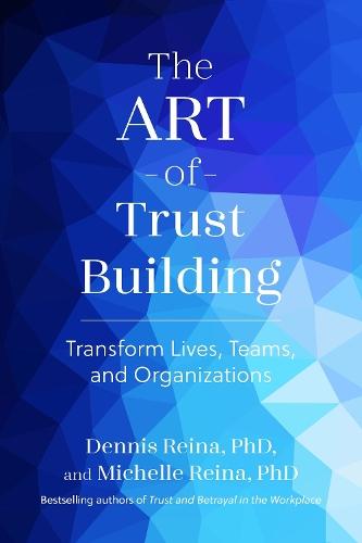 The Art of Trust Building: Transform Lives, Teams, and Organizations