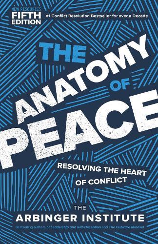 The Anatomy of Peace, Fifth Edition: Resolving the Heart of Conflict