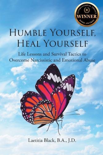 Humble Yourself, Heal Yourself: Life Lessons and Survival Tactics to Overcome Narcissistic and Emotional Abuse