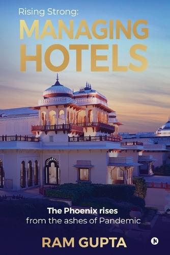 Managing Hotels: Rising Strong: The Phoenix Rises from the Ashes of the Pandemic