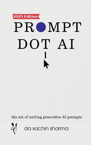 Prompt DOT AI(Artificial Intelligence): Art of writing Generative AI Prompts
