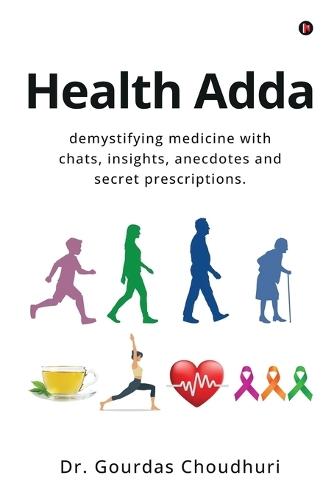 Health Adda: demystifying medicine with chats, insights, anecdotes and secret prescriptions.