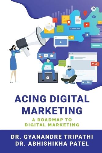 Acing Digital Marketing: A Roadmap to Digital Marketing