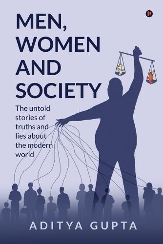 Men, Women and Society: The Untold Stories of Truths and Lies about the Modern World