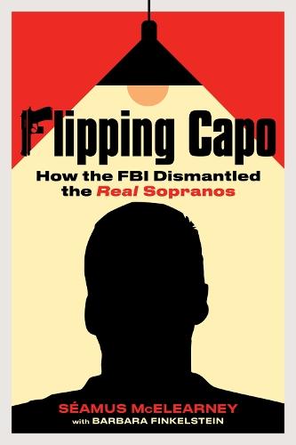 Flipping Capo: How the FBI Dismantled the Real Sopranos