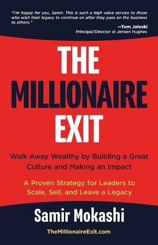 The Millionaire Exit: Walk Away Wealthy by Building a Great Culture and Making an Impact: A Proven Strategy for Leaders to Scale, Sell, and Leave a Legacy