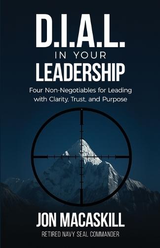 Dial In Your Leadership: Four Non-Negotiables for Leading with Clarity, Trust, and Purpose