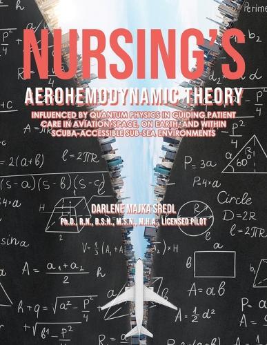 Nursing's AEROHEMODYNAMIC THEORY: Influenced by Quantum Physics in Guiding Patient Care in Aviation/Space, on Earth, and within Scuba-Accessible Sub-Sea Environments