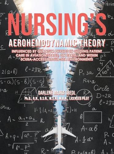 Nursing's AEROHEMODYNAMIC THEORY: Influenced by Quantum Physics in Guiding Patient Care in Aviation/Space, on Earth, and within Scuba-Accessible Sub-Sea Environments