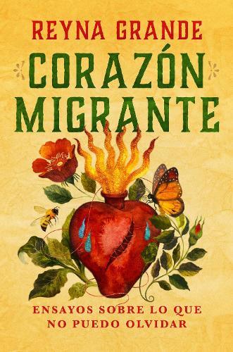 Corazón migrante. Ensayos sobre lo que no puedo olvidar / Migrant Heart: Essays on What I Cannot Forget