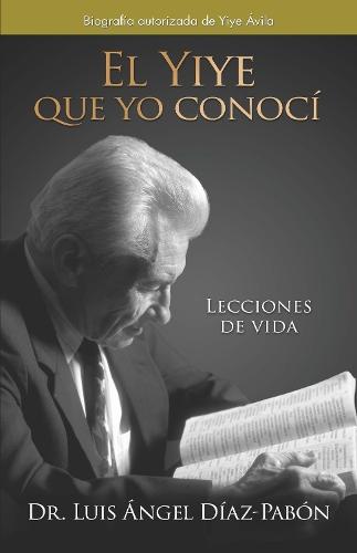 El Yiye que yo conocí: Lecciones de vida / The Yiye I Knew: Life Lessons