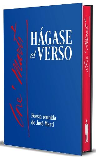 Hágase el verso. Poesía reunida de José Martí (Edición Cantos pintados) / Let the Verse Be Made. Collected Poetry of Jose Marti (Sprayed Edges Edition)