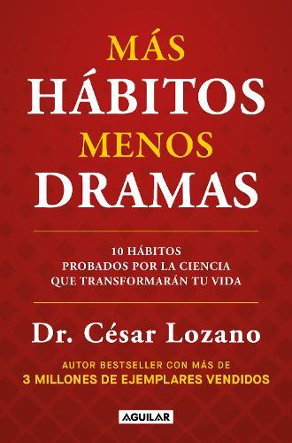 Más hábitos, menos drama. 10 actitudes comprobadas por la ciencia que transformarán tu vida / More Habits, Less Drama: 10 Science-Backed Habits