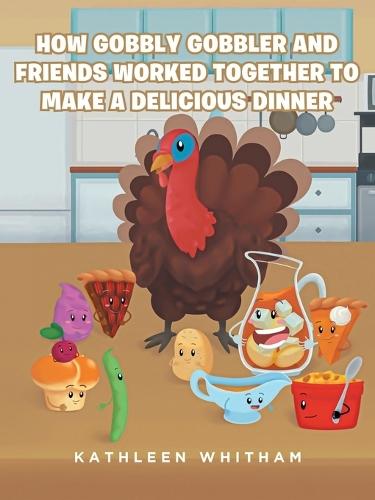 How Gobbly Gobbler and Friends Worked Together to Make a Delicious Dinner