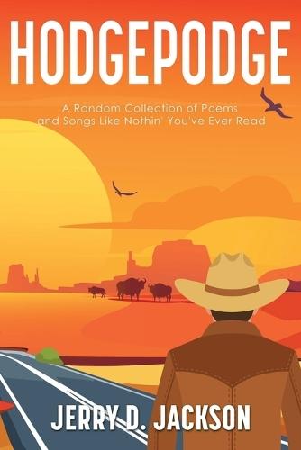 Hodgepodge: A Random Collection of Poems and Songs Like Nothin' You've Ever Read