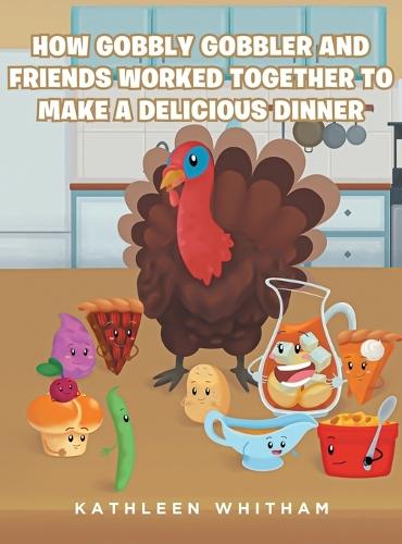 How Gobbly Gobbler and Friends Worked Together to Make a Delicious