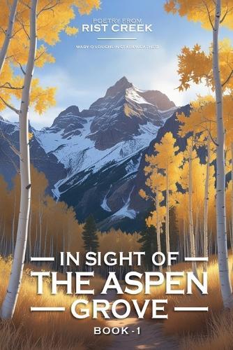 In Sight of the Aspen Grove: Poetry from Rist Creek