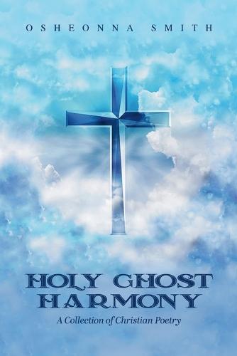 Holy Ghost Harmony: A Collection of Christian Poetry