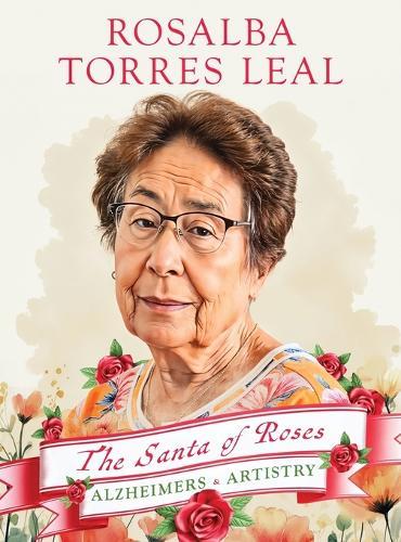 Rosalba Torres Leal: The Santa of Roses