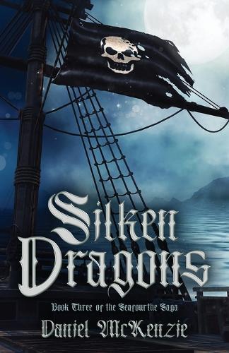 Silken Dragons: Book Three of the Seafourthe Saga