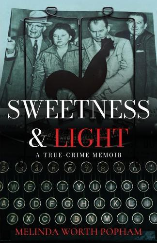 Sweetness & Light: A True-Crime Memoir