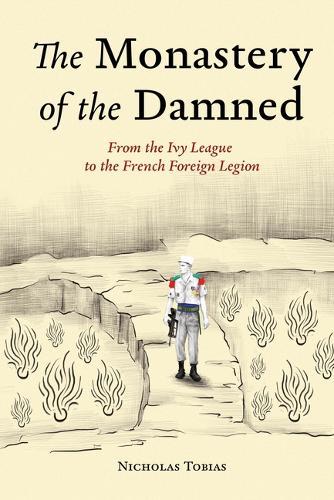 The Monastery of the Damned: From the Ivy League to the French Foreign Legion
