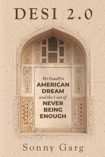 Desi 2.0: My Family's American Dream and the Cost of Never Being Enough