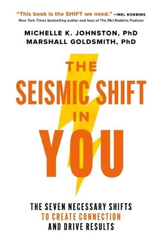 The Seismic Shift in You: The Seven Necessary Shifts to Create Connection and Drive Results