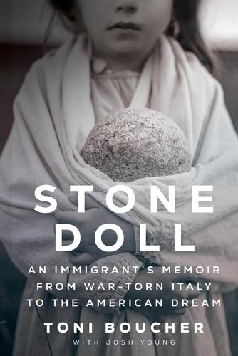 Stone Doll: An Immigrant's Memoir from War-Torn Italy to the American Dream