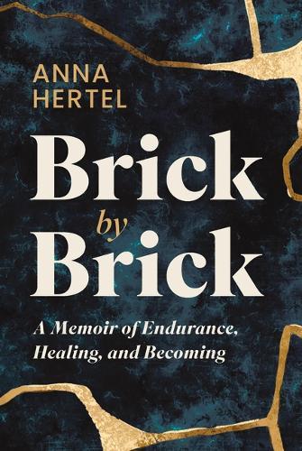 Brick by Brick: A Memoir of Endurance, Healing, and Becoming