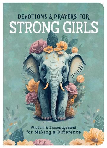 Devotions and Prayers for Strong Girls: Wisdom and Encouragement for Making a Difference