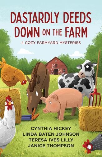 Dastardly Deeds Down on the Farm: 4 Cozy Farmyard Mysteries