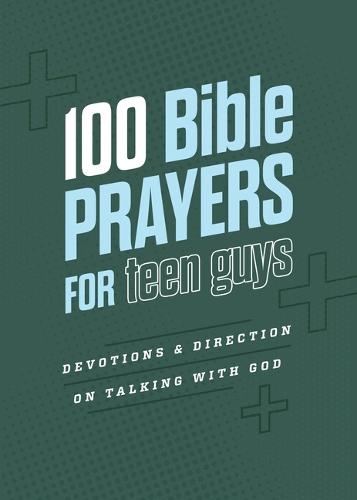 100 Bible Prayers for Teen Guys: Devotions and Direction on Talking with God