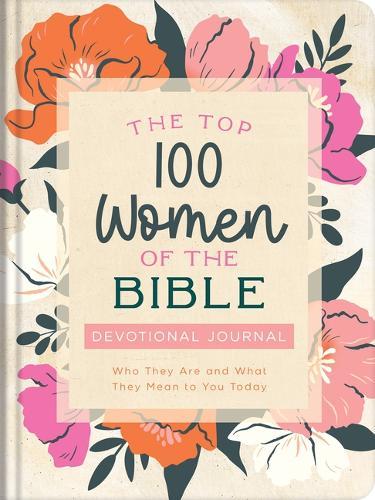 Top 100 Women of the Bible Devotional Journal: Who They Are and What They Mean to You Today