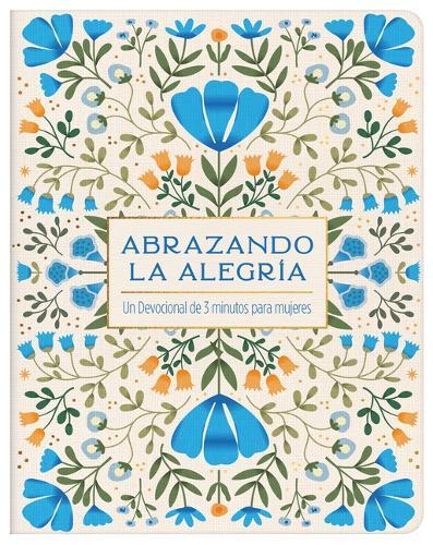 Abrazando La Alegría: Un Devocional de 3 Minutos Para Mujeres