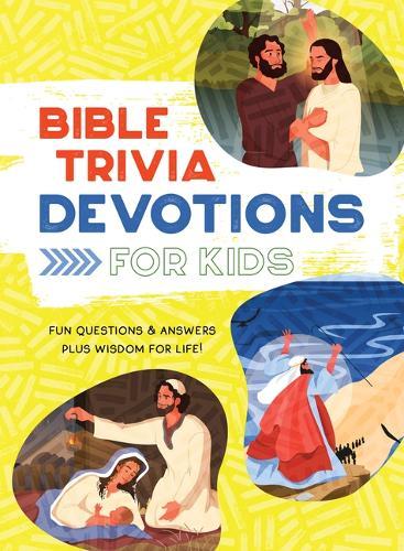 Bible Trivia Devotions for Kids: Fun Questions & Answers Plus Wisdom for Life!