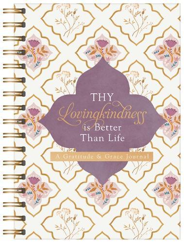 Thy Lovingkindness Is Better Than Life: A Gratitude & Grace Journal