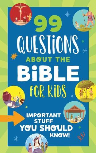 99 Questions about the Bible for Kids: Important Stuff You Should Know!