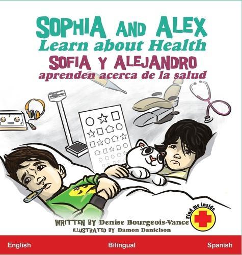 Sophia and Alex Learn about Health: Sofía y Alejandro aprenden acerca de la salud