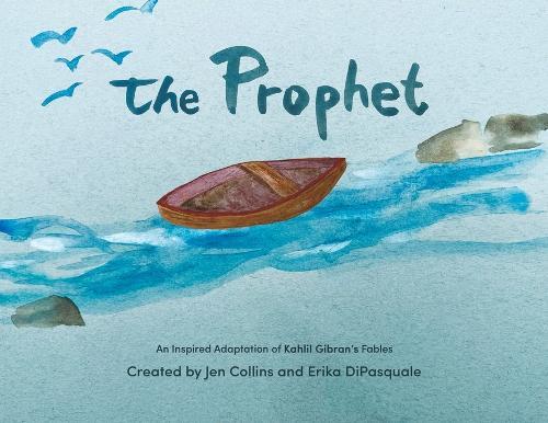 The Prophet: An Inspired Adaptation of Kahlil Gibran's Fables