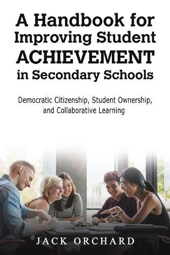 A Handbook for Improving Student Achievement in Secondary Schools: Democratic Citizenship, Student Ownership, and Collaborative Learning