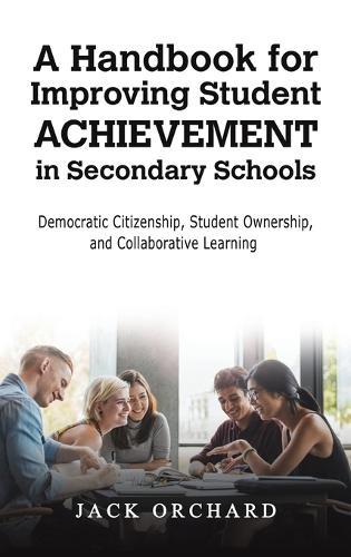 A Handbook for Improving Student Achievement in Secondary Schools: Democratic Citizenship, Student Ownership, and Collaborative Learning